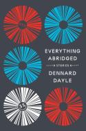 Everything Abridged: Stories di Dennard Dayle edito da OVERLOOK PR
