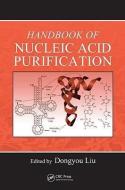 Handbook of Nucleic Acid Purification di Dongyou Liu edito da Taylor & Francis Inc