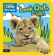 National Geographic Kids Wild Tales: Look Out, Cub!: A Lift-The-Flap Story about Lions di Peter Bently edito da National Geographic Society