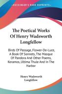 The Poetical Works of Henry Wadsworth Longfellow: Birds of Passage, Flower-de-Luce, a Book of Sonnets, the Masque of Pandora and Other Poems, Keramos, di Henry Wadsworth Longfellow edito da Kessinger Publishing