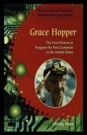 Grace Hopper: The First Woman to Program the First Computer in the United States di Christy Marx edito da ROSEN PUB GROUP