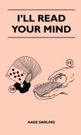 I'll Read Your Mind di Aage Darling edito da Crawford Press