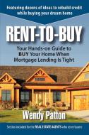 Rent-To-Buy: Your Hands-On Guide to Buy Your Home When Mortgage Lending Is Tight di Wendy Patton edito da AUTHORHOUSE