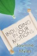 Indulging In Our Motions di Jasmine Myles edito da America Star Books