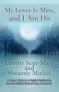 My Lover Is Mine, And I Am His di Luashy Jean-Mary, Sheassly Michel edito da America Star Books