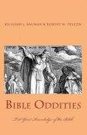 Bible Oddities di Richard J. Bauman, Robert W. Pelton edito da Createspace