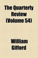 The Quarterly Review (volume 54) di William Gifford edito da General Books Llc