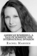 American Bombshell: A Tale of Domestic and International Invasion di Rachel Marsden edito da Createspace