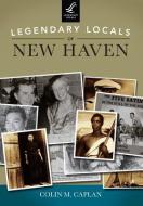 Legendary Locals of New Haven di Colin M. Caplan edito da LEGENDARY LOCALS