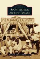 Sportfishing Around Miami di Timothy P. O'Brien, Ed Pritchard edito da ARCADIA PUB (SC)