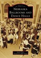 Nebraska Ballrooms and Dance Halls di Austin Truex edito da ARCADIA PUB (SC)