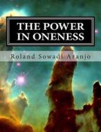 The Power in Oneness: The Seven Laws of Creation di Roland Sowadi Aranjo edito da Createspace
