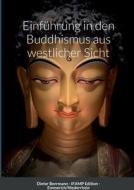 Einführung in den Buddhismus aus westlicher Perspektive di Dieter Borrmann edito da Lulu.com