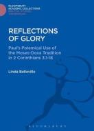 Reflections of Glory: Paul's Polemical Use of the Moses-Doxa Tradition in 2 Corinthians 3.1-18 di Linda Belleville edito da BLOOMSBURY 3PL