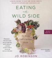 Eating on the Wild Side: The Missing Link to Optimum Health di Jo Robinson edito da Audiogo