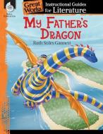 My Father's Dragon: An Instructional Guide for Literature di Teacher Created Materials edito da TEACHER CREATED MATERIALS