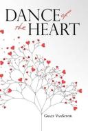 Dance Of The Heart di VanSciver Grace VanSciver edito da Archway Publishing