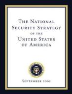 The National Security Strategy of the United States of America: September 2002 di Executive Office of the P United States edito da Createspace