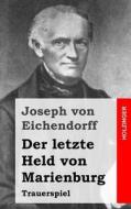 Der Letzte Held Von Marienburg: Trauerspiel di Joseph Von Eichendorff edito da Createspace