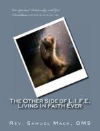 The Other Side of L.I.F.E. Living in Faith Ever: Our Spiritual Relationship with God di Rev Samuel Mack Oms edito da Createspace