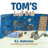 Tom's Lost Ball di A. L Anderson edito da Lulu Publishing Services
