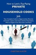 How to Land a Top-Paying Private Household Cooks Job: Your Complete Guide to Opportunities, Resumes and Cover Letters, Interviews, Salaries, Promotion edito da Tebbo