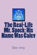 The Real-Life Mr. Spock: His Name Was Calev di Dov Ivry edito da Createspace
