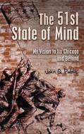 The 51st State of Mind: My Vision to Fix Chicago and Beyond di John Q. Public edito da Createspace