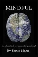 Mindful: (An Ethical and Environmental Quandary) di Dawn Marie edito da Createspace