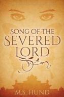 Song of the Severed Lord di M. S. Hund edito da Createspace Independent Publishing Platform