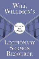 Will Willimon's Lectionary Sermon Resource: Preaching the Psalms di William H. Willimon edito da ABINGDON PR