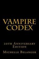 Vampire Codex: 20th Anniversary Edition di Michelle Belanger edito da Createspace