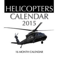 Helicopters Calendar 2015: 16 Month Calendar di James Bates edito da Createspace