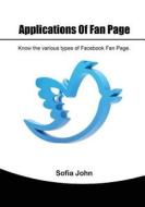 Applications of Fan Page: Know the Various Types of Facebook Fan Page. di Sofia John edito da Createspace