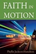 Faith in Motion di Phyllis Jackson-Hamilton edito da Createspace Independent Publishing Platform