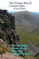 The 'Gorms, Skye and Lawers Epic.: A Love Story. di Shaun Dundee, Donna Clark, Dave Gee edito da Createspace