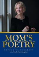 Mom's Poetry di Kathleen Dunleavy edito da Xlibris