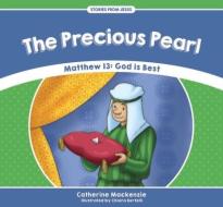 The Precious Pearl: Matthew 13 - God Is Best di Catherine Mackenzie edito da CF4KIDS