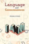 Language And Consciousness di Frank Evans edito da Austin Macauley Publishers