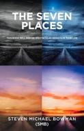 The Seven Places di Steven Michael Bowma SMB edito da Bookbaby
