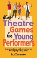 More Theatre Games for Young Performers: Improvisations and Exercises for Developing Acting Skills di Suzi Zimmerman edito da PIONEER DRAMA SERV INC