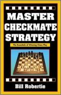 Master Checkmate Strategy di Bill Robertie edito da Cardoza Publishing