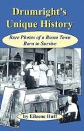 Drumright's Unique History: Rare Photos of a Boom Town Born to Survive di Eileene Huff edito da New Forums Press