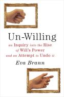 Un-Willing: An Inquiry Into the Rise of Willa's Power and an Attempt to Undo It di Eva Brann edito da PAUL DRY BOOKS