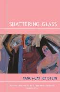 Shattering Glass di Nancy-Gay Rotstein edito da OVERLOOK PR