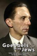 Goebbels on the Jews: The Complete Diary Entries - 1923 to 1945 di Joseph Goebbels edito da LIGHTNING SOURCE INC