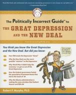 The Politically Incorrect Guide to the Great Depression and the New Deal di Robert Murphy edito da REGNERY PUB INC