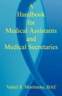 A Handbook for Medical Assistants and Medical Secretaries di Valeri S. Morimoto edito da E BOOKTIME LLC