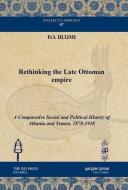 Rethinking The Late Ottoman Empire di Isa Blumi edito da Gorgias Press