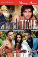 Acquired in Time [Marked 2] (Siren Publishing Menage Amour Manlove) di Jana Downs edito da SIREN PUB